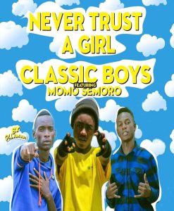 Classic Boys ft Momo Semoro - Never Trust A Girl