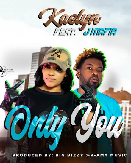 Kaelyn Feat J Mafia -Only You (Prod.By Big Bizzy)