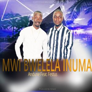 Andune ft Festus - Mwibweela Inuma