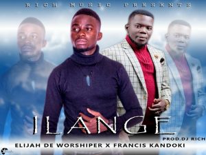 Elijah de Worshiper ft Francis (Amalumbo) - Ilange (Prod.Dj Rich)