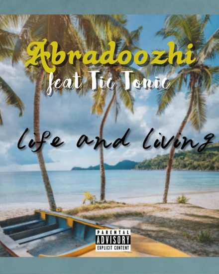 Abradoozhi ft Tic Tonic - Life and Living