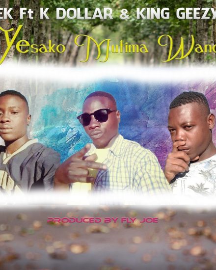 Ek ft K Dollar & King Geezy - Yesako Mutima Wanga