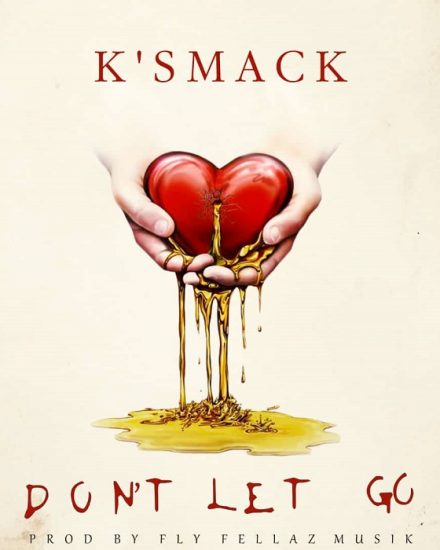 K'smack - Don't Let Go K'smack - Don't Let Go
