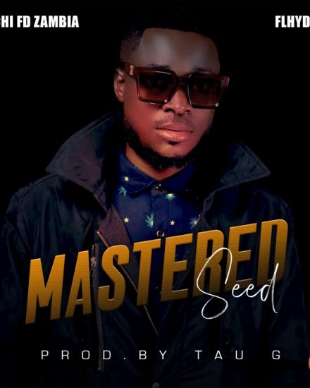 Chichi Fd Zambia ft FlhyDeezo - Mastered Seed [Tau G Made iT]