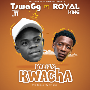 TswaGg (Umuntu_Ni_11)_ft-.Royal_King RK_-_Nalelo_KwaCha