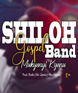 SHILOH GOSPEL BAND- MUKYENYI KYENU master