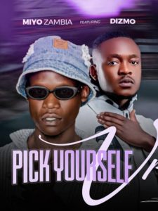 Miyo zambia ft Dizmo- Pick Yourself Up (prod by Mr Zess beats)
