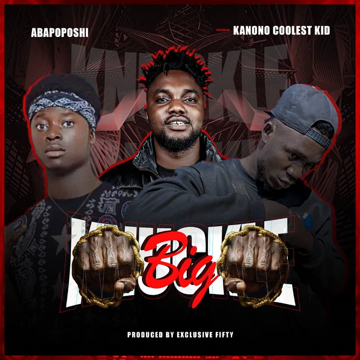 Abapoposhi ft kanono – Big Knackle (Prod By Exclusive 5ifty)