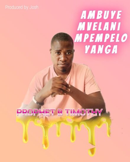 Prophet B Timothy - Mvelani Mpempelo Yanga